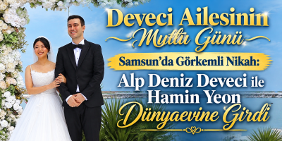Samsun’da Görkemli Nikah: Alp Deniz Deveci ile Hamin Yeon Dünyaevine Girdi
